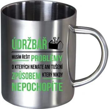 Nerezový hrnek Musím řešit problémy - údržbář