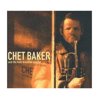 Zahraniční hudba CD Chet Baker: Chet Baker And The Boto Brazilian Quartet 1999