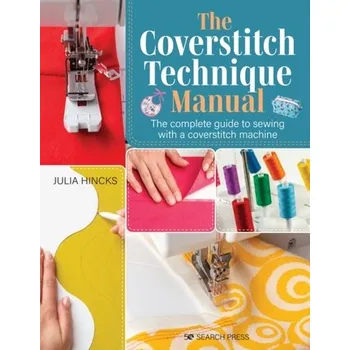 The Coverstitch Technique Manual - Hincks, Julia