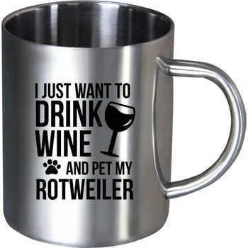 Nerezový hrnek I just want to drink wine and pet my...