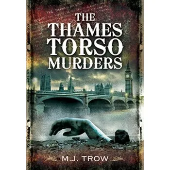 The Thames Torso Murders - Trow, Mei