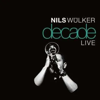 Zahraniční hudba CD Nils Wülker: Decade Live 2018