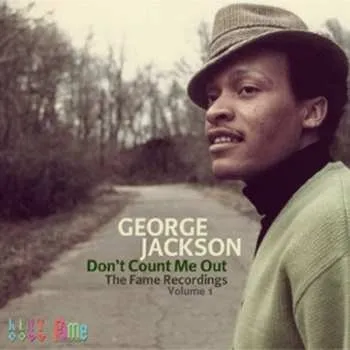 Zahraniční hudba CD George Jackson: Don't Count Me Out. The Fame Recordings Volume 1 2011