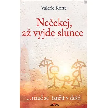 Nečekej, až vyjde slunce: ... nauč se tančit v dešti - Valerie Korte