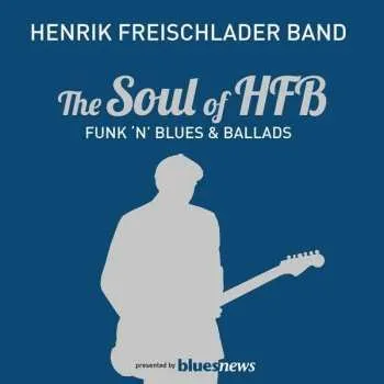 Zahraniční hudba 2CD Henrik Freischlader Band: The Soul Of HFB - Funk 'N' Blues & Ballads 2012