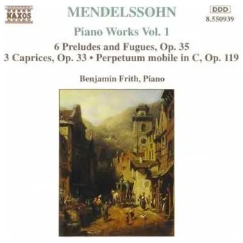 Zahraniční hudba CD Felix Mendelssohn-Bartholdy: Piano Works Vol. 1 (6 Preludes And Fugues, Op. 35 • 3 Caprices, Op. 33 • Perpetuum Mobile In C, Op. 119) 1997