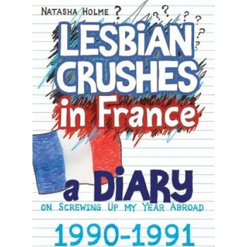 Cizojazyčná kniha Lesbian Crushes in France: A Diary on Screwing Up my Year Abroad – Natasha Holme (EN)