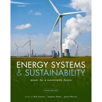 Energy Systems and Sustainability - Everett, Bob (The Open University); Peake, Stephen (The Open University); Warren, James (The Open University)