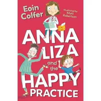 Anna Liza and the Happy Practice - Eoin Colfer