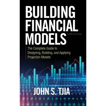 Učebnice Building Financial Models, Third Edition: The Complete Guide to Designing, Building, and Applying Projection Models - Tjia, John