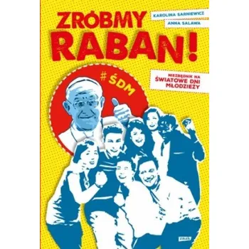 Zróbmy raban! Niezbędnik na Światowe Dni Młodzieży - Salawa Anna, Sarniewicz Karolina