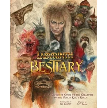 Cizojazyčná kniha Jim Henson's Labyrinth: Bestiary: A Definitive Guide to the Creatures of the Goblin King's Realm – S. T. Bende,Iris Compiet (EN)