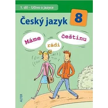 Český jazyk Český jazyk 8 Máme rádi češtinu: 1. díl Učivo o jazyce Kniha