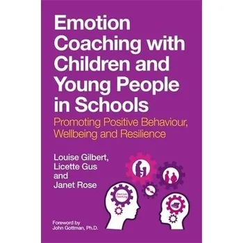 Cizojazyčná kniha Emotion Coaching with Children and Young People in Schools - Gilbert, Louise a Gus, Licette a Rose, Janet