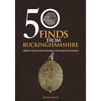 Cestování 50 Finds from Buckinghamshire - Wood, Arwen