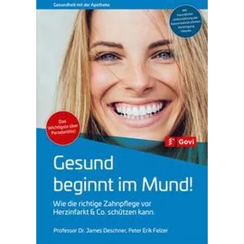 Gesund beginnt im Mund! - Deschner, James