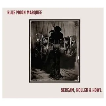 Zahraniční hudba CD Blue Moon Marquee: Scream, Holler & Howl 2022