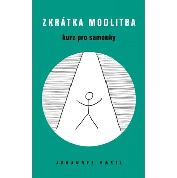 Zkrátka modlitba: Kurz pro samouky - Johannes Hartl (2022, brožovaná)