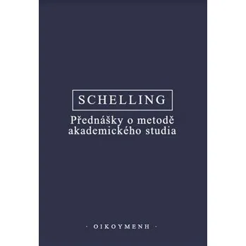 Schelling Přednášky o metodě akademického studia - Schelling Friedrich Wilhelm J