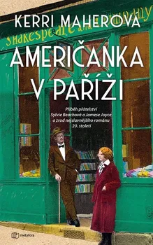 Literární biografie Američanka v Paříži: Příběh přátelství Sylvie Beachové a Jamese Joyce a zrod nejslavnějšího románu 20. století - Kerri Maherová (2022, pevná bez přebalu lesklá)
