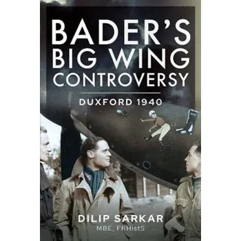 Bader s Big Wing Controversy - Sarkar, Dilip