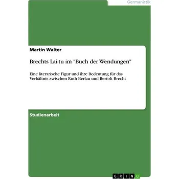 Brechts Lai-tu im "Buch der Wendungen" - Walter, Martin