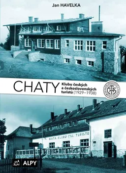 Chaty Klubu českých a československých turistů (1929-1938) - Jan Havelka (2022, pevná)