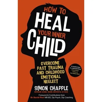How to Heal Your Inner Child - Chapple, Simon