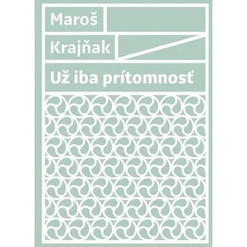 Kniha Už iba prítomnosť - Maroš Krajňak