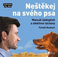 Neštěkej na svého psa: Manuál láskyplné a efektivní výchovy - Tomáš Nushart (2022, brožovaná)