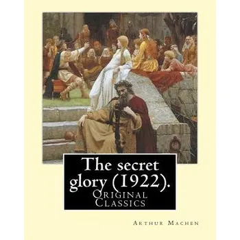 Beletrie pro dospělé The secret glory (1922). By: Arthur Machen: (Original Classics) – Arthur Machen (EN)