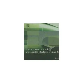 Technika Foundations of Analog and Digital Electronic Circuits - Agarwal, Anant (Director, MIT’s Computer Science and Artificial Intelligence Laboratory (CSAIL) and professor, Electrical Engineering and Computer Science Department, MIT) a Lang, Jeffrey (Professor,