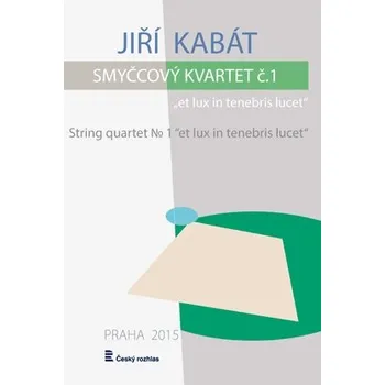 Jiří Kabát: Smyčcový kvartet č. 1 "et lux in tenebris lucet"