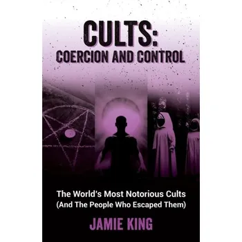 Beletrie pro dospělé Cults: Coercion and Control - King, Jamie