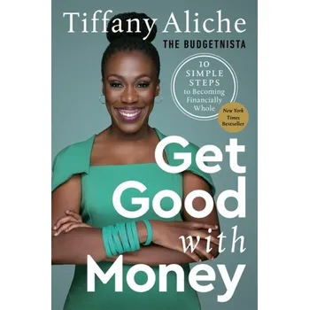 Get Good with Money - Aliche, Tiffany the Budgetnista