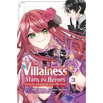 The Villainess Stans the Heroes: Playing the Antagonist to Support Her Faves!, Vol. 3 - Mitikusa, Yamori