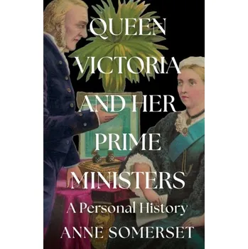 Populárně naučná literatura pro dospělé Queen Victoria and her Prime Ministers - Somerset, Anne