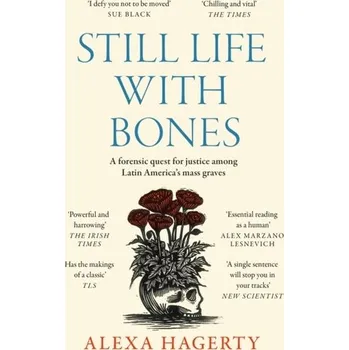 Cestování Still Life with Bones: A forensic quest for justice among Latin America’s mass graves - Hagerty, Dr Alexa