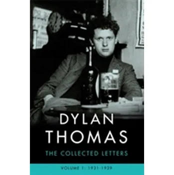 Dylan Thomas: The Collected Letters Volume 1 - Dylan Thomas