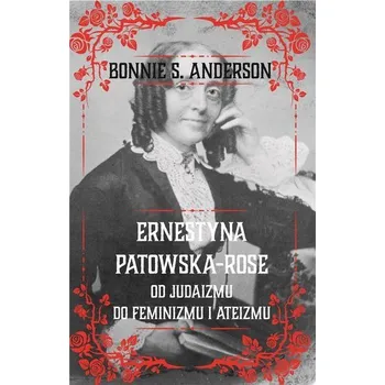 Literární biografie Ernestyna Potowska-Rose. Od judazmu do ateizmu... - Bonnie S. Anderson