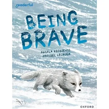Readerful Books for Sharing: Year 3/Primary 4: Being Brave - Kecojevic, Angela