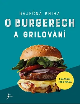 Báječná kniha o burgerech a grilování - Nakladatelství Esence (2023, pevná)