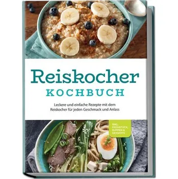Reiskocher Kochbuch: Leckere und einfache Rezepte mit dem Reiskocher für jeden Geschmack und Anlass - inkl. Frühstück, Suppen & - Gerdes, Ann-Kristin