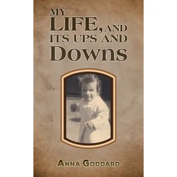 Kniha My Life, and Its Ups and Downs - Goddard, Anna