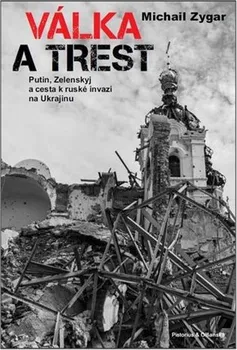 Válka a trest: Putin, Zelenskij a cesta k ruské invazi na Ukrajinu - Michail Zygar (2024, pevná)