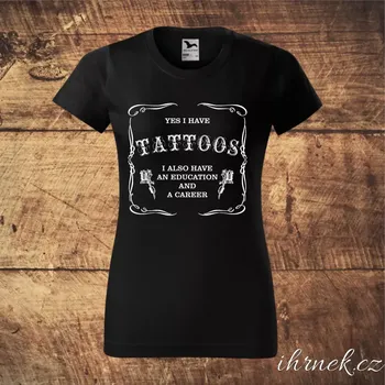 Tričko dámské Yes, i have Tattoos... - více variant