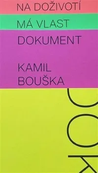 Poezie Dokumenty: Na doživotí, Má vlast, Dokument - Kamil Bouška (2023, brožovaná)