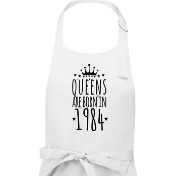 Kuchyňská zástěra Queens are born in 1984 - Dámská zástěra na vaření - Univerzální velikost ( Bílá )