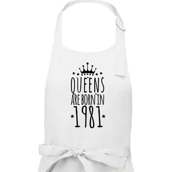 Kuchyňská zástěra Queens are born in 1981 - Dámská zástěra na vaření - Univerzální velikost ( Bílá )