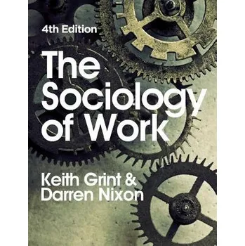 Sociology of Work - Grint, Keith (Lancaster University) a Nixon, Darren (Leeds Beckett University)